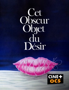 CINÉ Cinéma - Cet obscur objet du désir