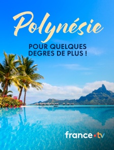 france.tv - Polynésie, pour quelques degrés de plus !