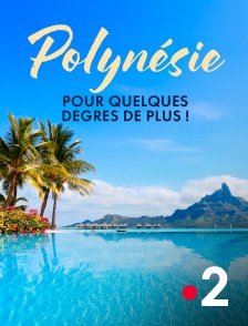 France 2 - Polynésie, pour quelques degrés de plus !