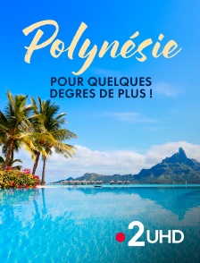 France 2 UHD - Polynésie, pour quelques degrés de plus !