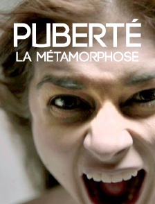 Puberté, la métamorphose