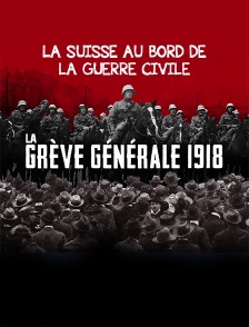 La grève générale de 1918 : la Suisse au bord de la guerre civile