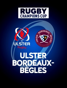 Rugby - Champions Cup : Ulster / Bordeaux-Bègles