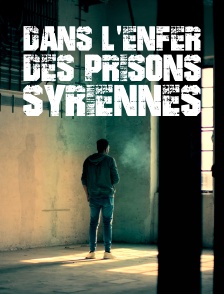 Dans l'enfer des prisons syriennes