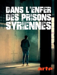 Arte - Dans l'enfer des prisons syriennes