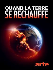 Arte - Quand la Terre se réchauffe en replay