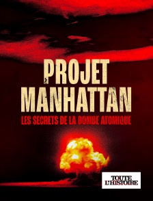 Toute l'Histoire - Projet Manhattan, les secrets de la bombe atomique