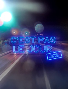 C'est pas le jour le mag de la nuit