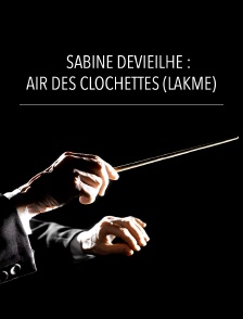 Sabine Devieilhe : Air des clochettes (Lakmé)