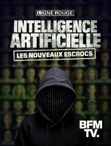 BFMTV - Intelligence artificielle, les nouveaux escrocs