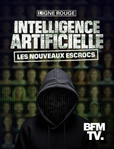 BFMTV - Intelligence artificielle, les nouveaux escrocs