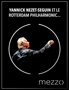 Mezzo - Yannick Nézet-Séguin et le Rotterdam Philharmonic Orchestra