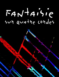 Fantaisie sur quatre cordes