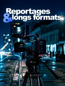Reportages et longs formats