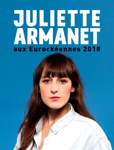 Juliette Armanet aux Eurockéennes 2018