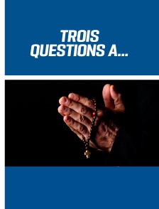 Trois Questions à…