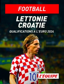 L'Equipe - Football - Qualifications à l'Euro 2024 : Lettonie / Croatie