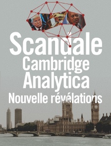 Scandale Cambridge Analytica : nouvelles révélations