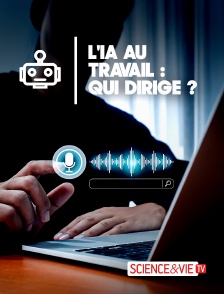 Science et Vie TV - L'IA au travail : qui dirige ?