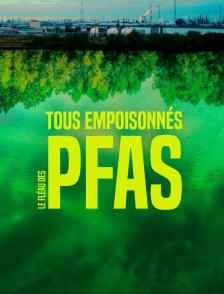 Tous empoisonnés : Le fléau des PFAS