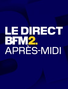 Le direct BFM2 après-midi