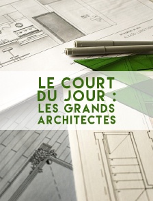 Le court du jour : Les grands architectes