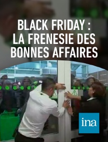 INA - Black Friday : la frénésie des bonnes affaires