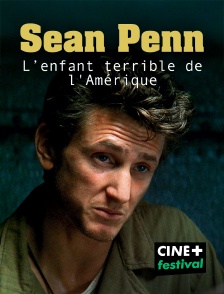 CINE+ Festival - Sean Penn, l'enfant terrible de l'Amérique