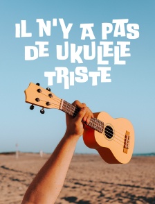 Il n'y a pas de ukulélé triste