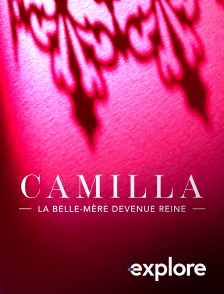 EXPLORE - Camilla, la Belle-mère devenue Reine