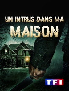 TF1 - Un intrus dans ma maison