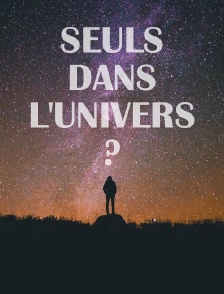 Seuls dans l'univers ?