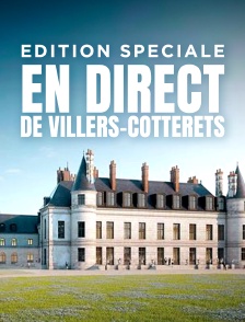 Edition spéciale en direct de Villers-Cotterêts