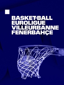 Basketball - Euroligue masculine : Lyon Villeurbanne / Fenerbahçe