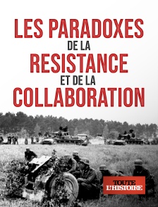 Toute l'Histoire - Les paradoxes de la résistance et de la collaboration