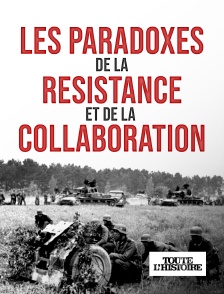 Toute l'Histoire - Les paradoxes de la résistance et de la collaboration