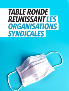 Table ronde réunissant les organisations syndicales
