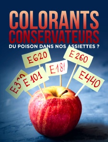 Colorants, conservateurs... du poison dans nos assiettes ?