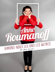 Anne Roumanoff : Aimons-nous les uns les autres... et plus encore