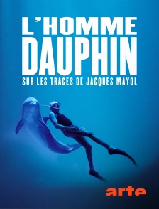 Arte - L'homme dauphin : sur les traces de Jacques Mayol