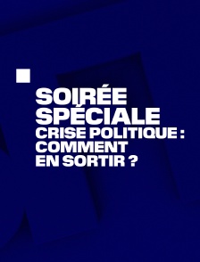 Soirée spéciale : Crise politique : comment en sortir ?