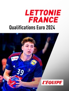 Handball - Qualifications à l'Euro masculin 2024 : Lettonie / France