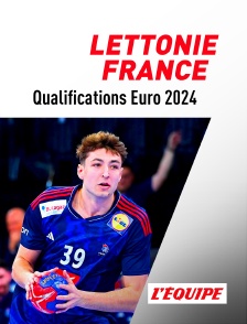 L'Equipe - Handball - Qualifications à l'Euro masculin 2024 : Lettonie / France