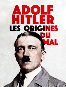 Adolf Hitler : les origines du mal