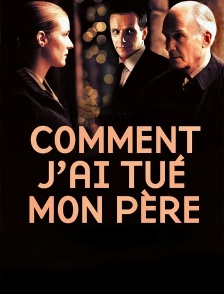 Comment j'ai tué mon père