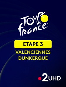 France 2 UHD - Cyclisme - Tour de France 2025 : 3ème étape (Valenciennes / Dunkerque)
