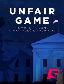 Unfair game : comment Trump a manipulé l'Amérique