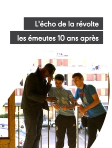 L'écho de la révolte, les émeutes 10 ans après