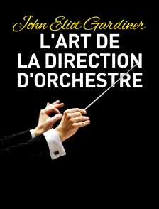 John Eliot Gardiner : L'art de la direction d'orchestre