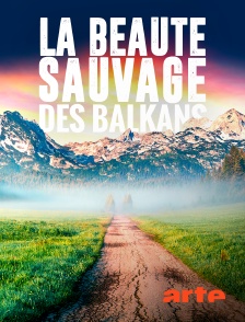 La beauté sauvage des Balkans